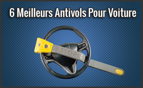 Comparatif Des 6 Meilleurs Antivols Pour Voiture Test Avis Janvier