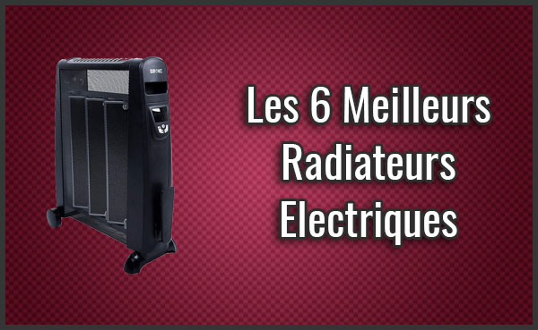 Comparatif Des Meilleurs Radiateurs Electriques Test Juill