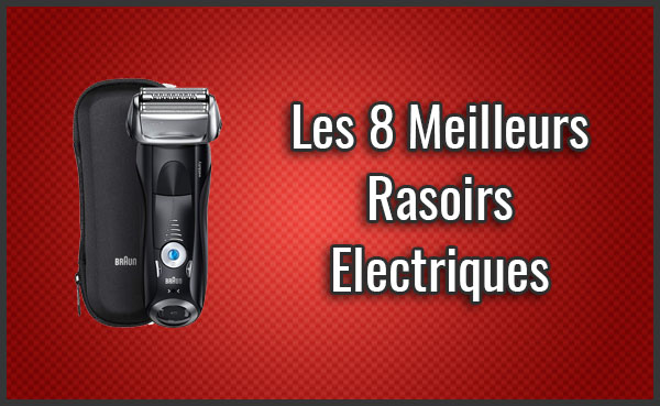 Comparatif des 8 Meilleurs Rasoirs Electriques - Test (Novembre 2019)