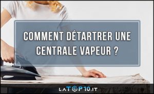 comment-détartrer-une-centrale-vapeur